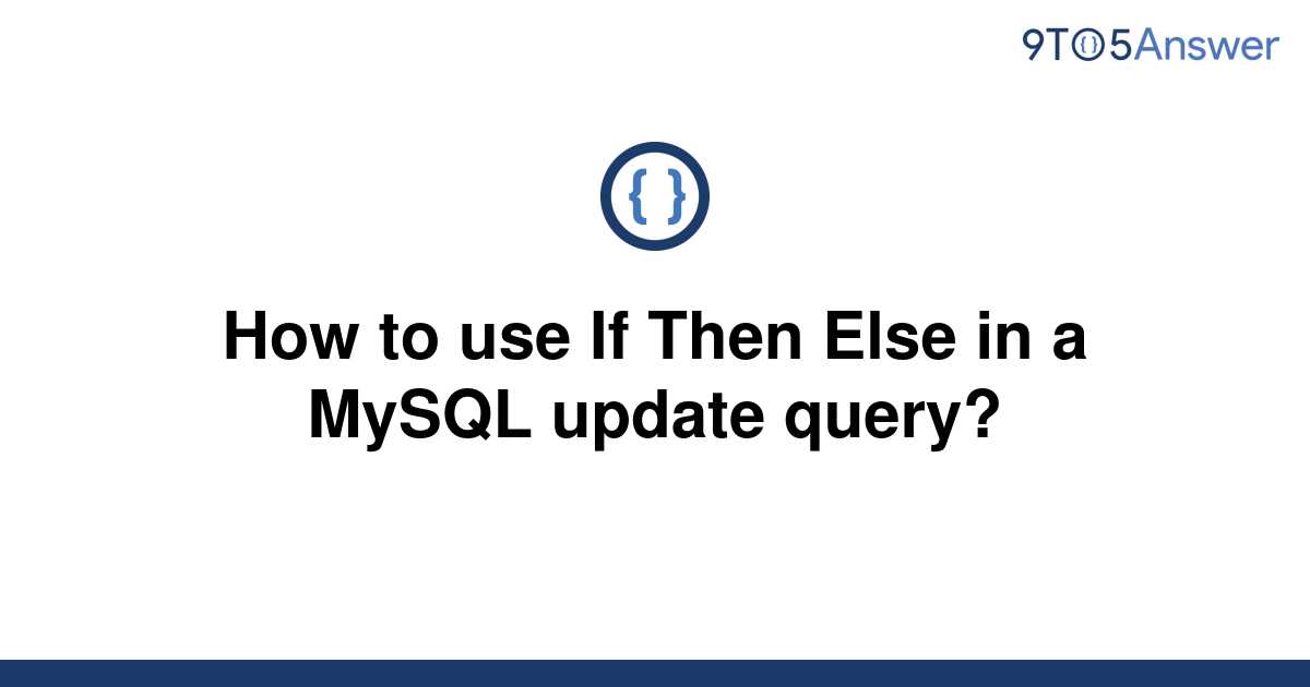 solved-how-to-use-if-then-else-in-a-mysql-update-query-9to5answer