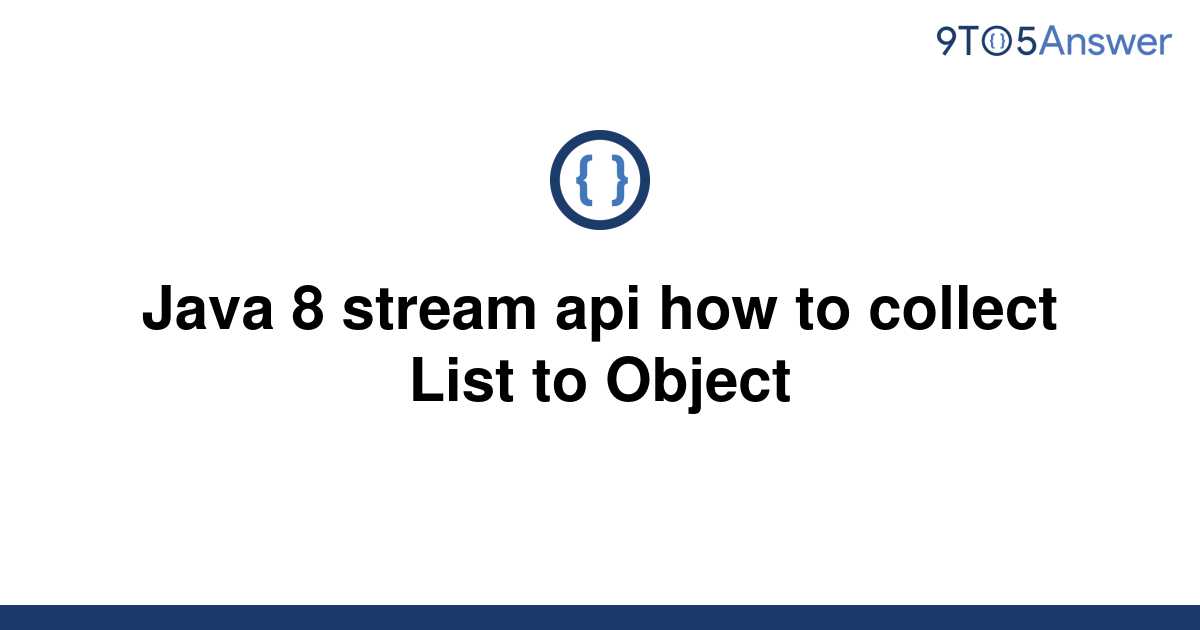 solved-java-8-stream-api-how-to-collect-list-to-object-9to5answer