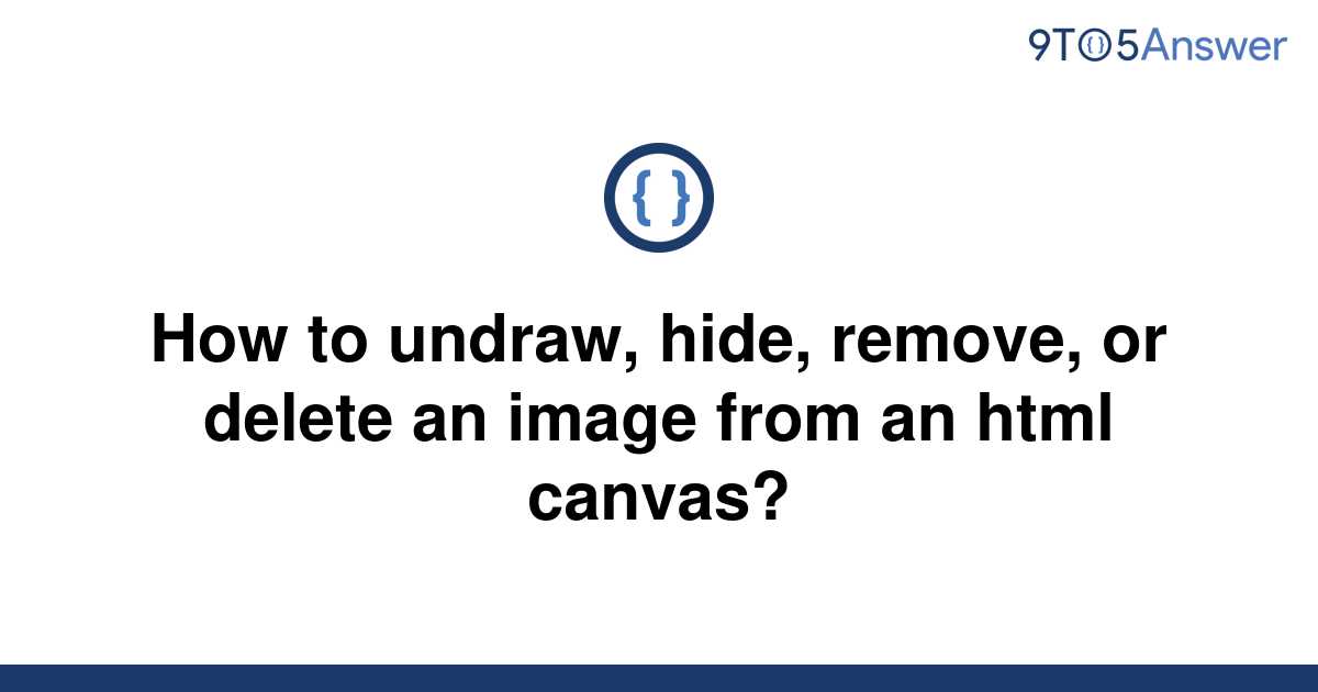 Solved How To Undraw Hide Remove Or Delete An Image 9to5answer
