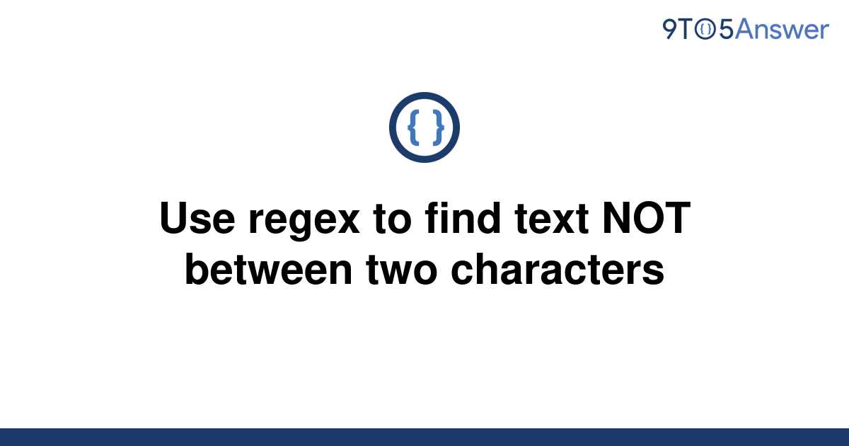 solved-use-regex-to-find-text-not-between-two-9to5answer