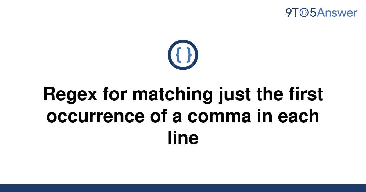 solved-regex-for-matching-just-the-first-occurrence-of-9to5answer