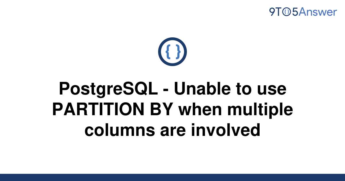 solved-postgresql-unable-to-use-partition-by-when-9to5answer