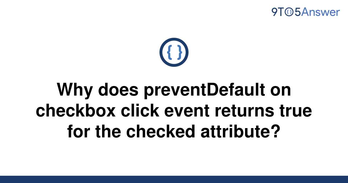 solved-why-does-preventdefault-on-checkbox-click-event-9to5answer