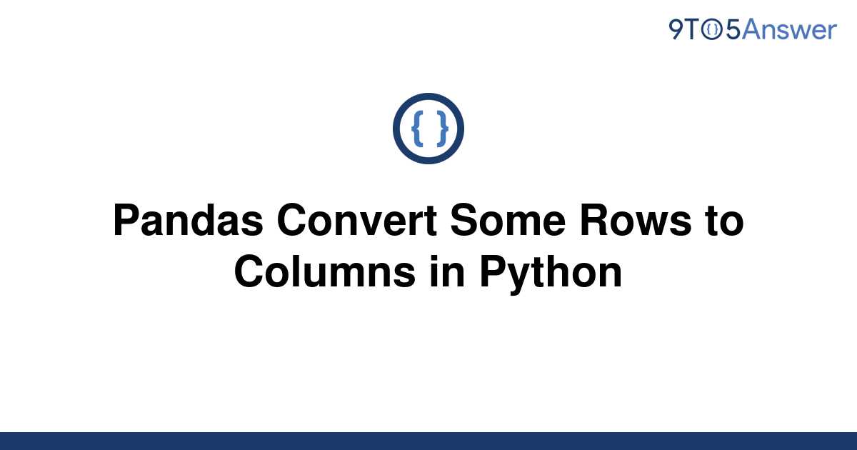 solved-pandas-convert-some-rows-to-columns-in-python-9to5answer