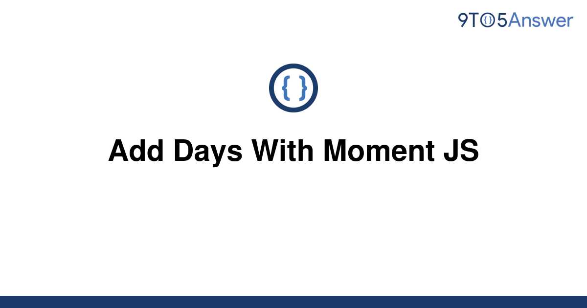 solved-add-days-with-moment-js-9to5answer