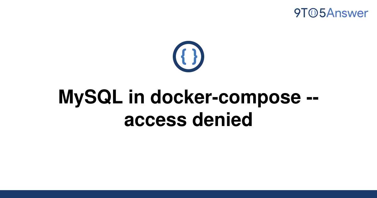 solved-mysql-in-docker-compose-access-denied-9to5answer