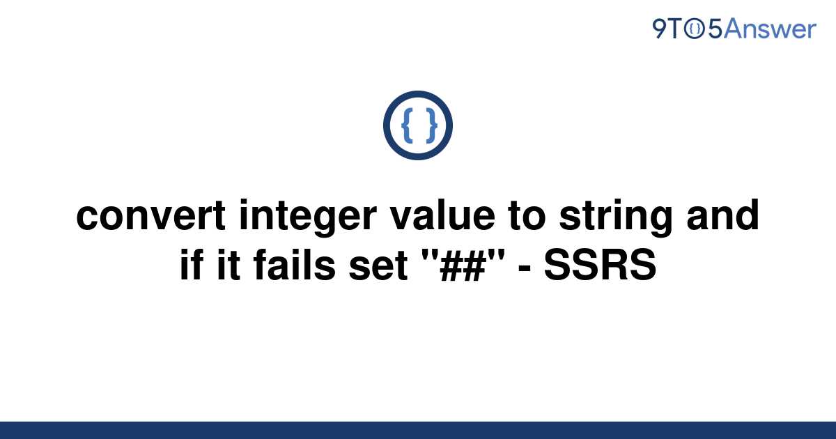 solved-convert-integer-value-to-string-and-if-it-fails-9to5answer