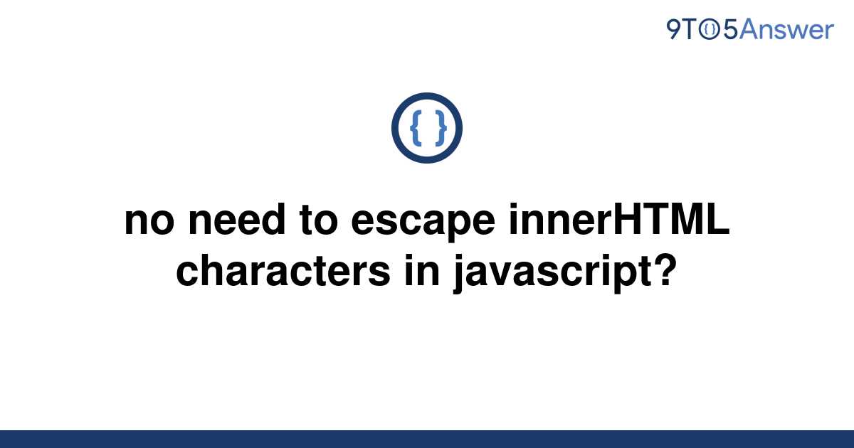 solved-no-need-to-escape-innerhtml-characters-in-9to5answer