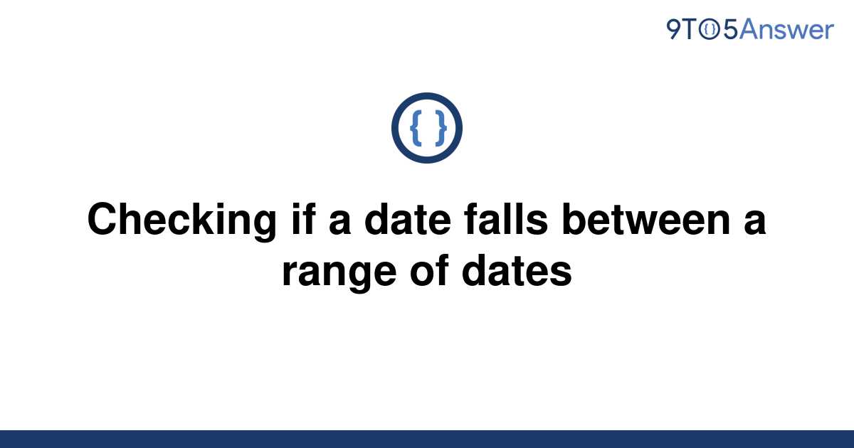 solved-checking-if-a-date-falls-between-a-range-of-9to5answer