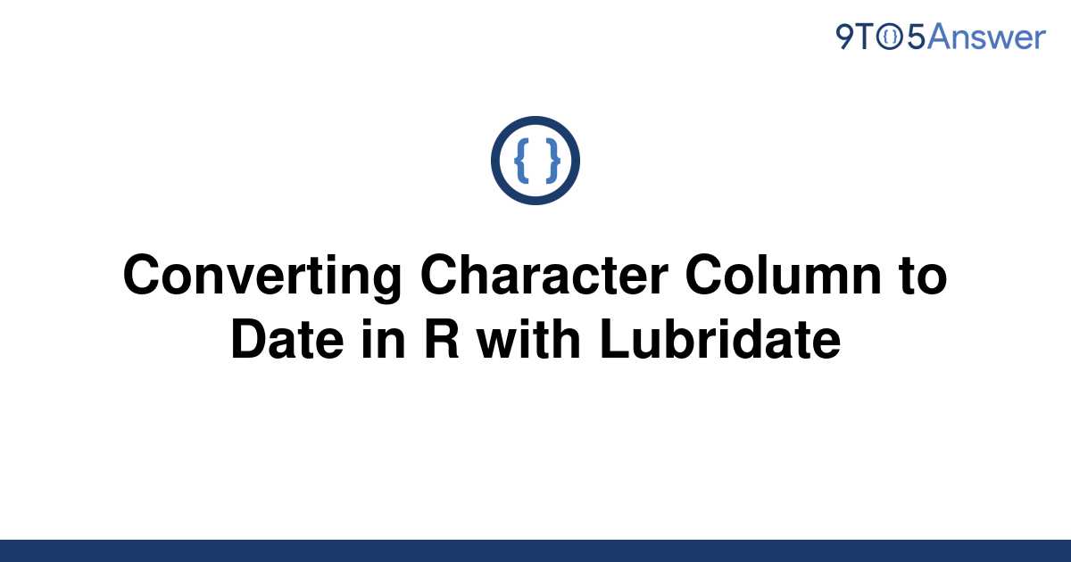 [Solved] Converting Character Column to Date in R with 9to5Answer