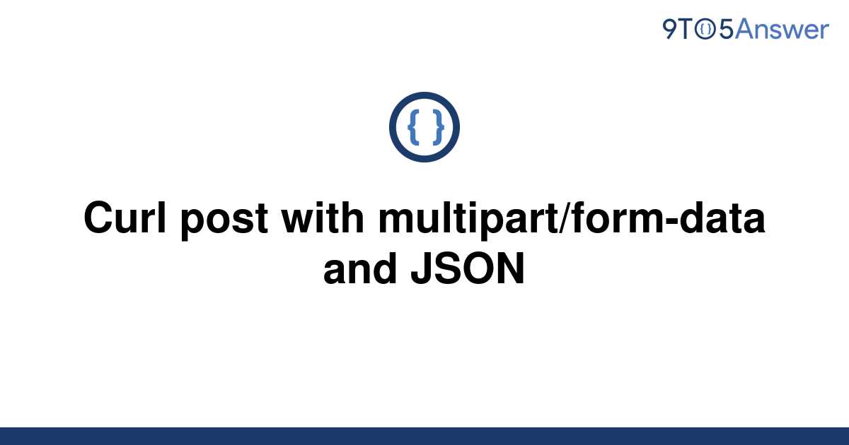 solved-curl-post-with-multipart-form-data-and-json-9to5answer