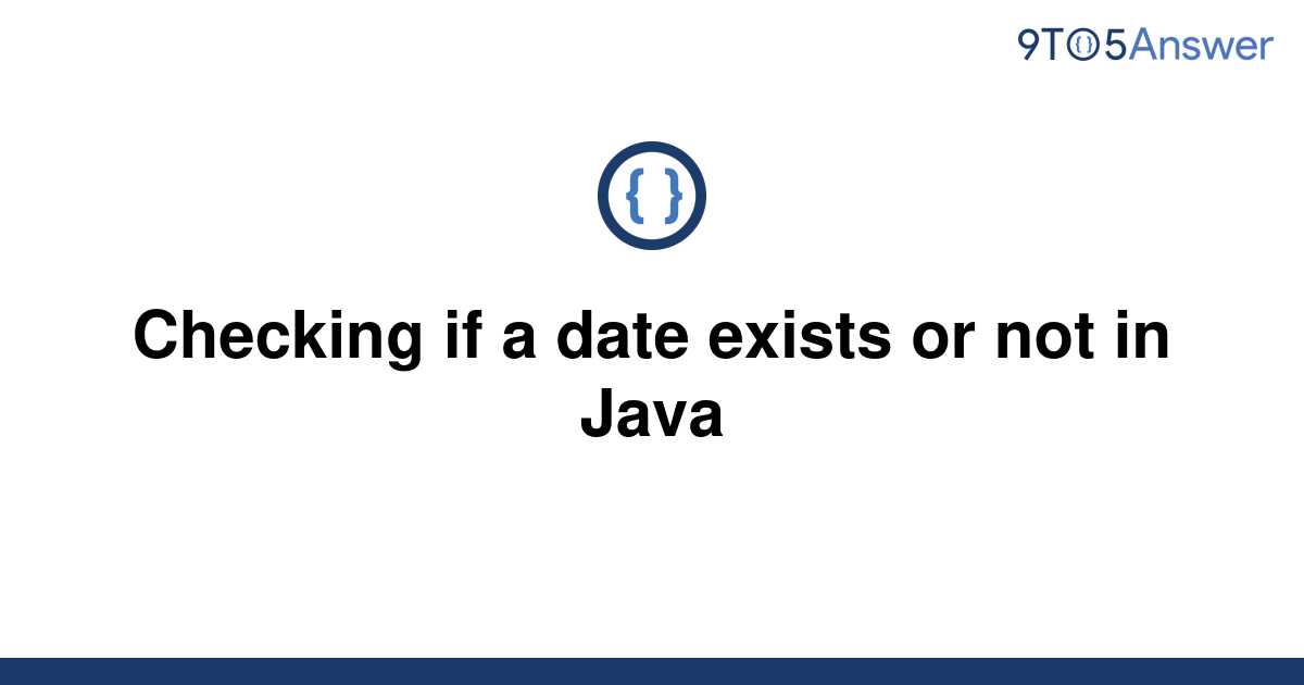 solved-checking-if-a-date-exists-or-not-in-java-9to5answer