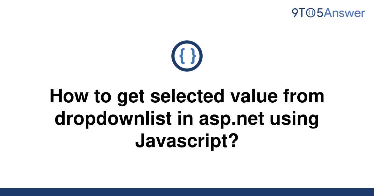 solved-how-to-get-selected-value-from-dropdownlist-in-9to5answer