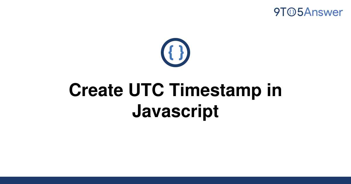 solved-create-utc-timestamp-in-javascript-9to5answer