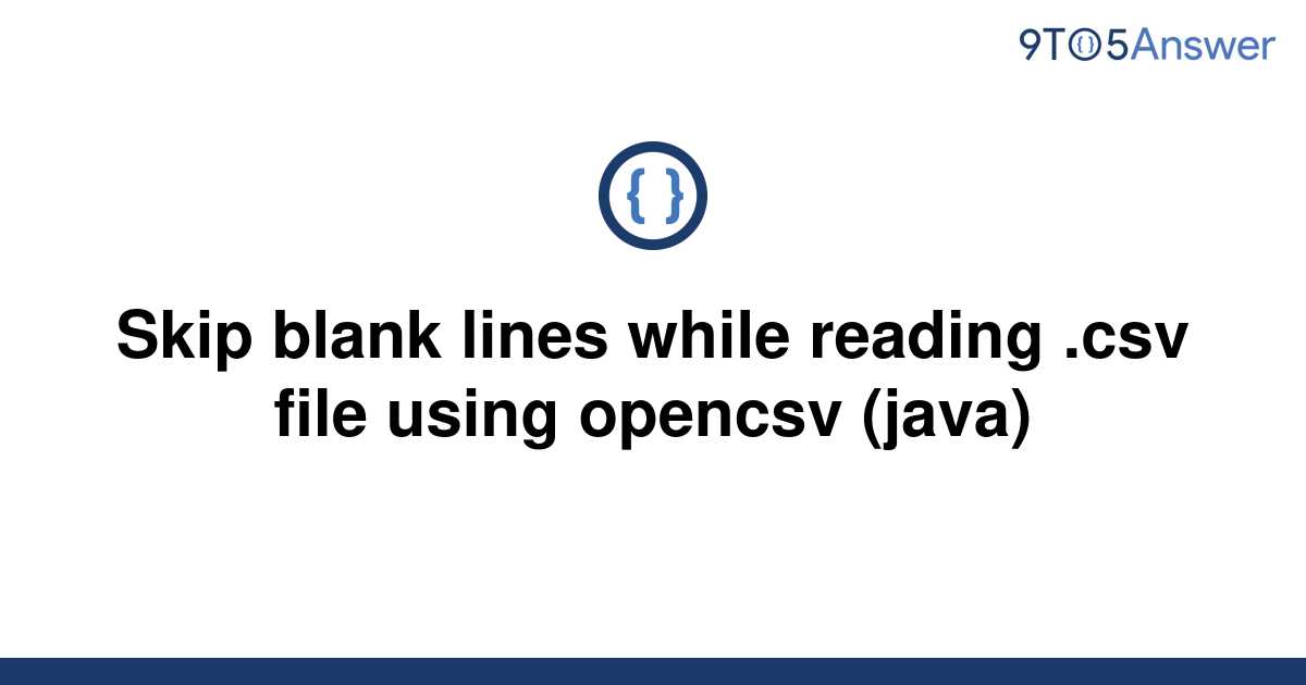 solved-skip-blank-lines-while-reading-csv-file-using-9to5answer