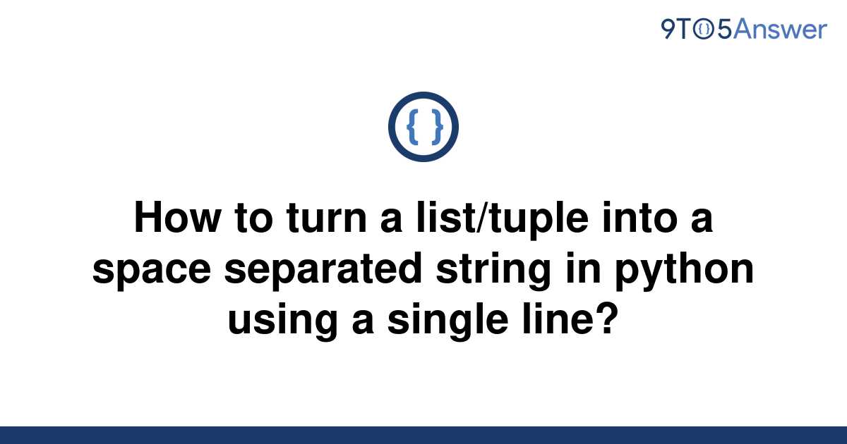 solved-how-to-turn-a-list-tuple-into-a-space-separated-9to5answer