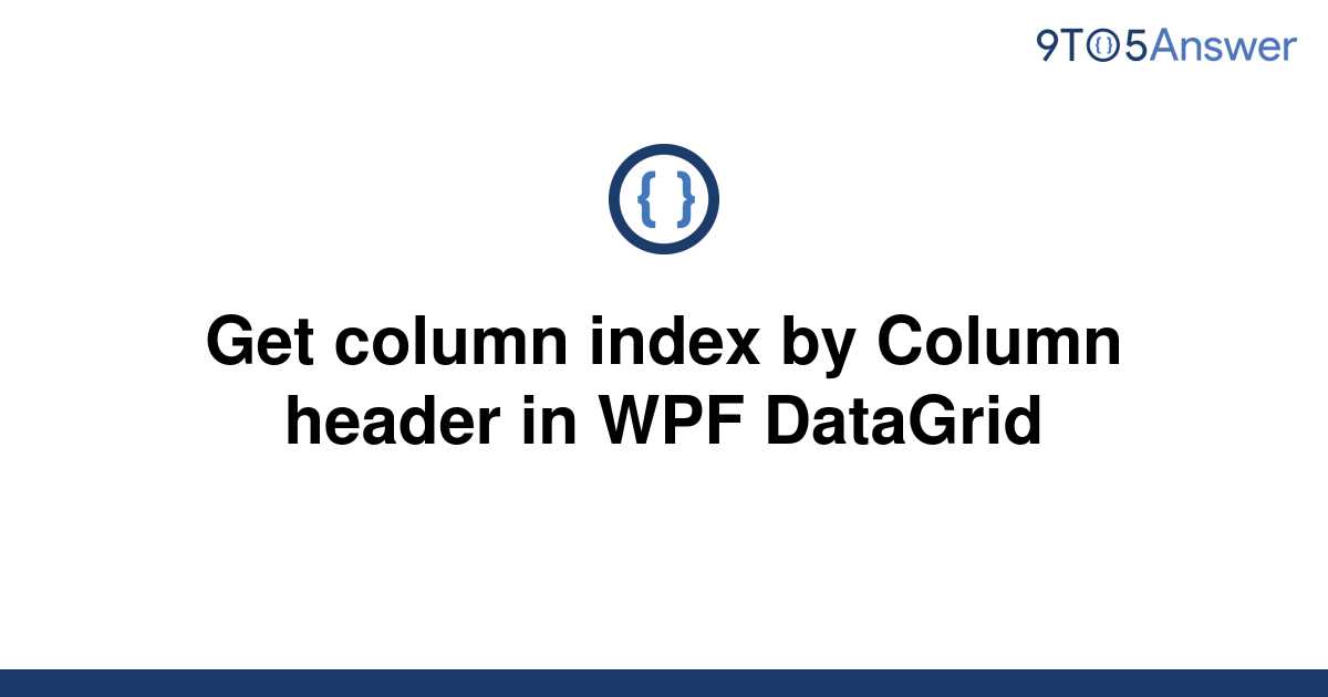 Solved Get Column Index By Column Header In Wpf To Answer