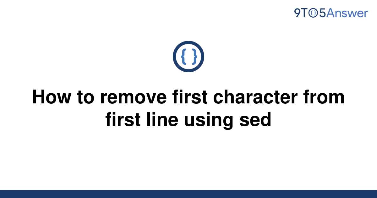  Solved How To Remove First Character From First Line 9to5Answer