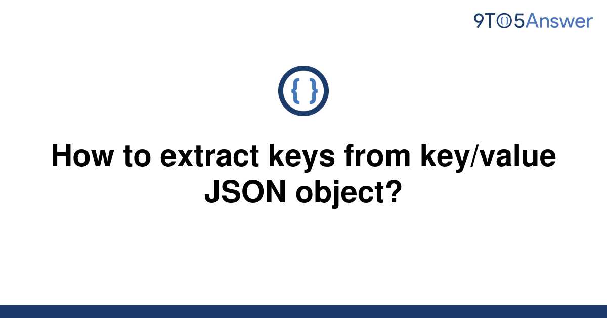 solved-how-to-extract-keys-from-key-value-json-object-9to5answer