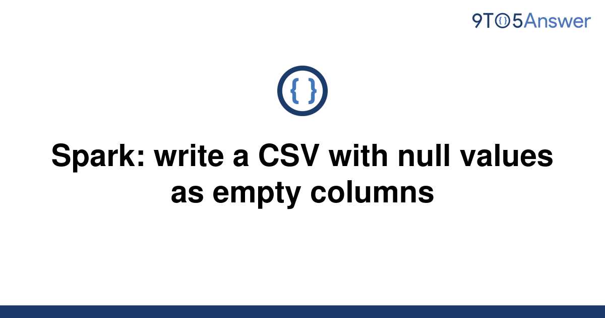 solved-spark-write-a-csv-with-null-values-as-empty-9to5answer