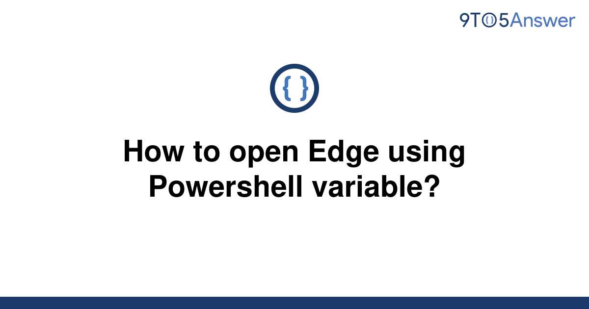 solved-how-to-open-edge-using-powershell-variable-9to5answer