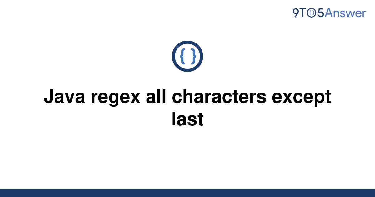 solved-java-regex-all-characters-except-last-9to5answer