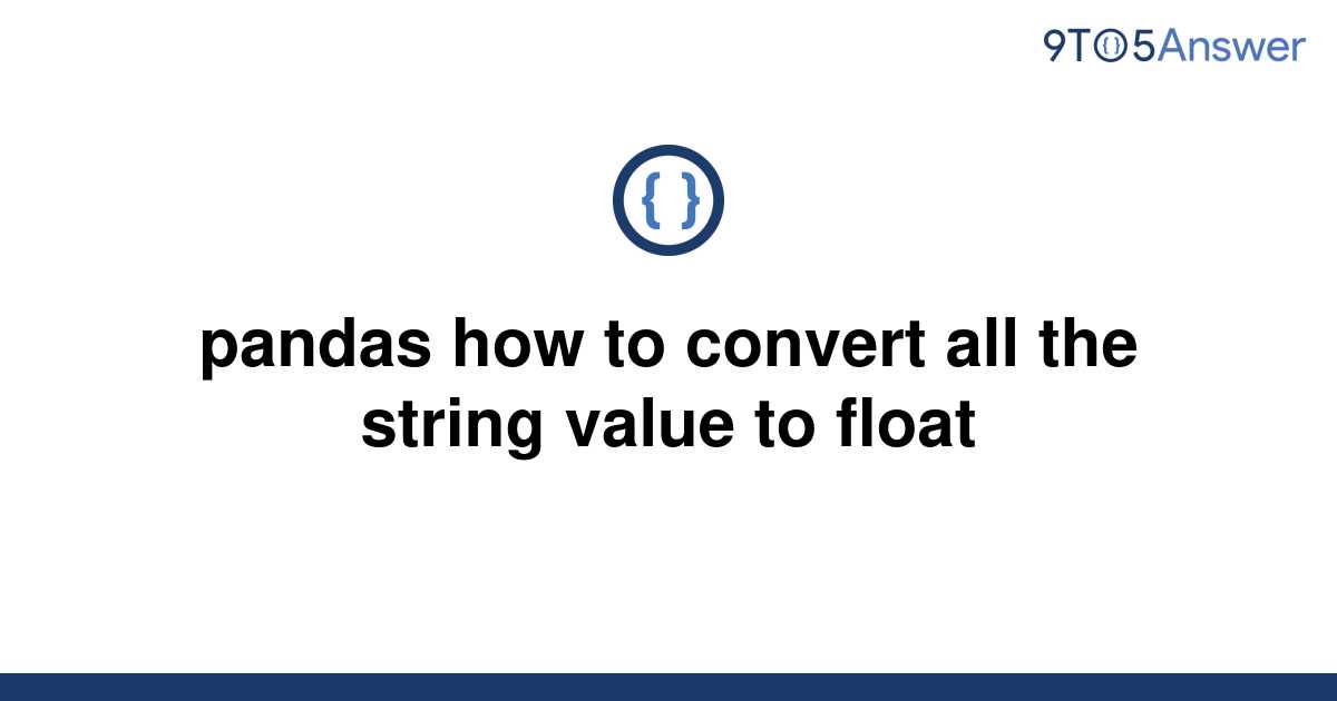 solved-pandas-how-to-convert-all-the-string-value-to-9to5answer