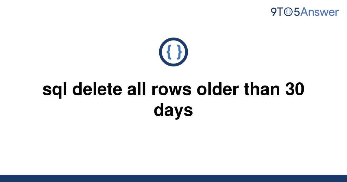 solved-sql-delete-all-rows-older-than-30-days-9to5answer