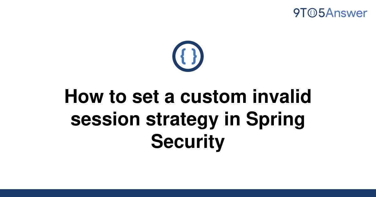 solved-how-to-set-a-custom-invalid-session-strategy-in-9to5answer