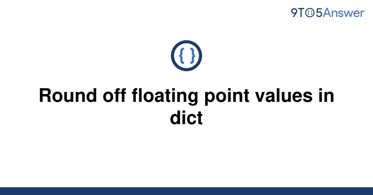 solved-round-off-floating-point-values-in-dict-9to5answer