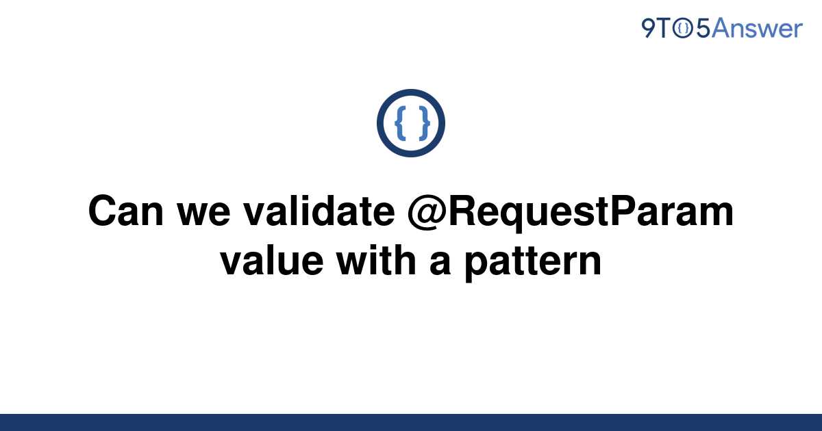 solved-can-we-validate-requestparam-value-with-a-9to5answer