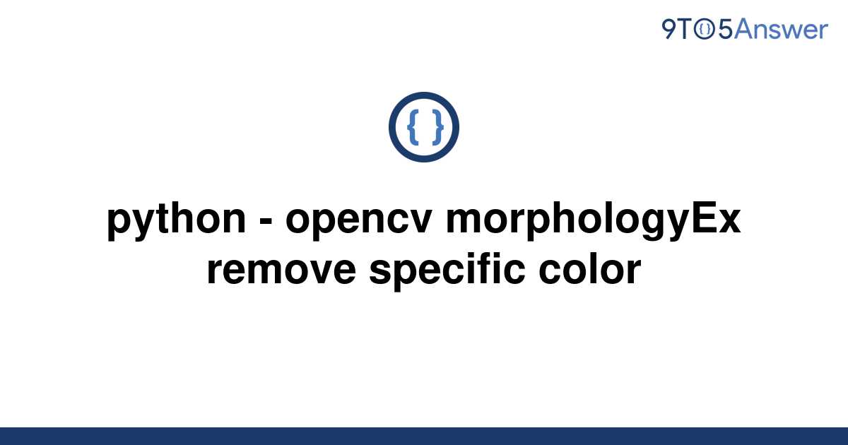 solved-python-opencv-morphologyex-remove-specific-9to5answer