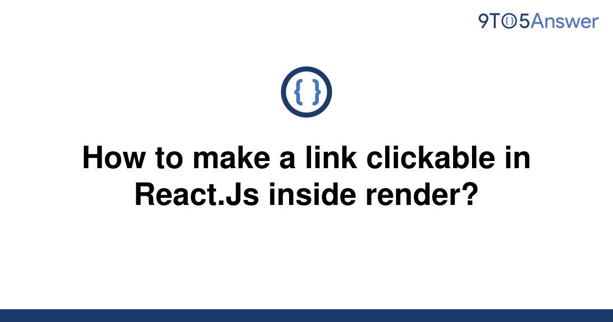 solved-how-to-make-a-link-clickable-in-react-js-inside-9to5answer