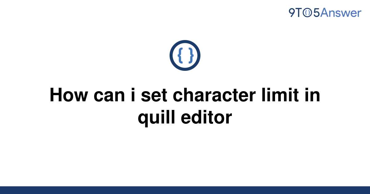 solved-how-can-i-set-character-limit-in-quill-editor-9to5answer