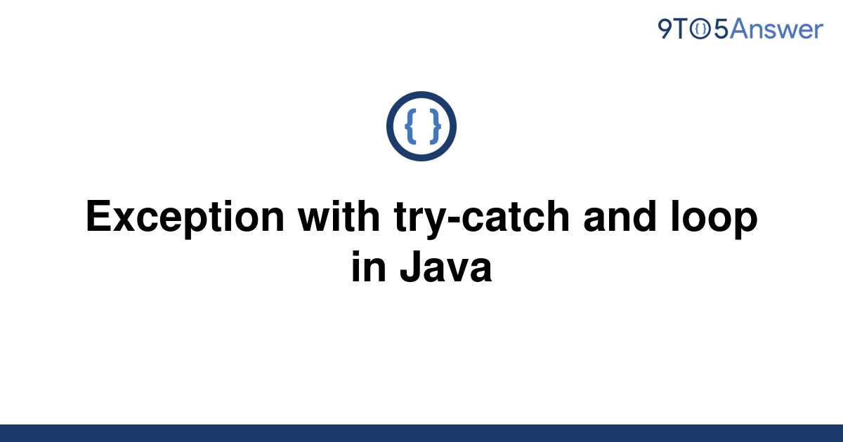 solved-exception-with-try-catch-and-loop-in-java-9to5answer