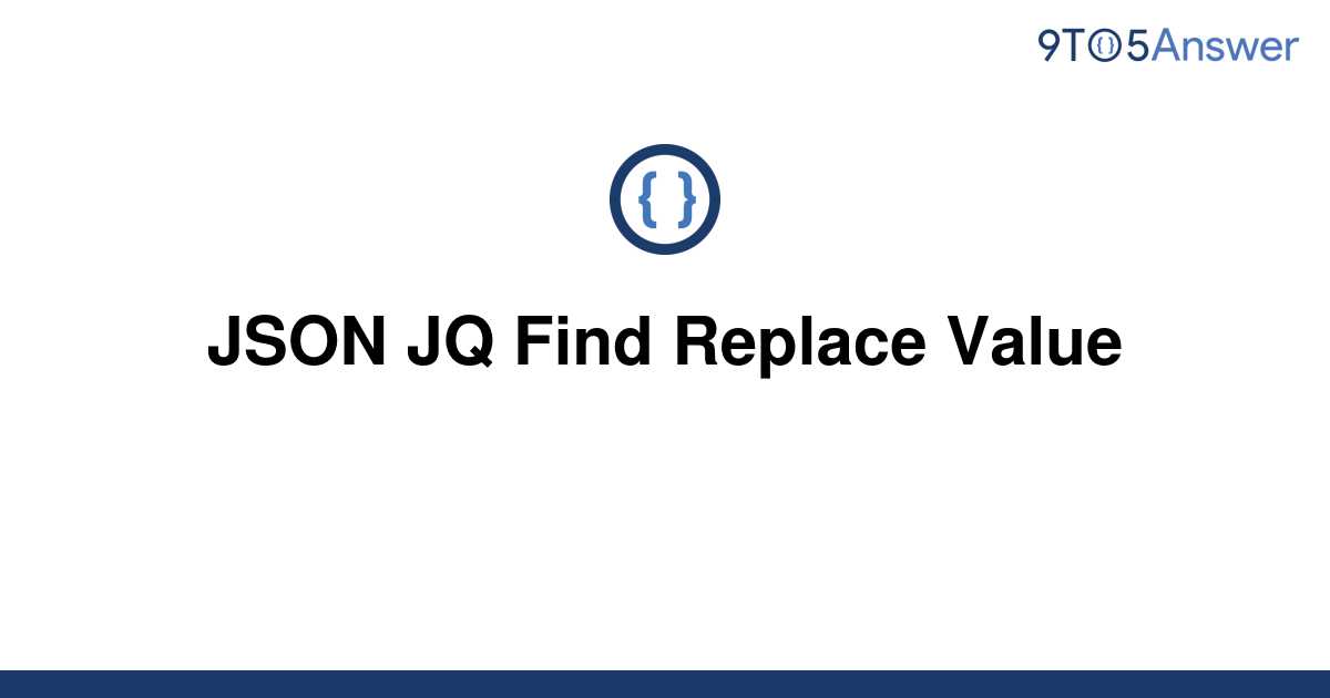 solved-json-jq-find-replace-value-9to5answer