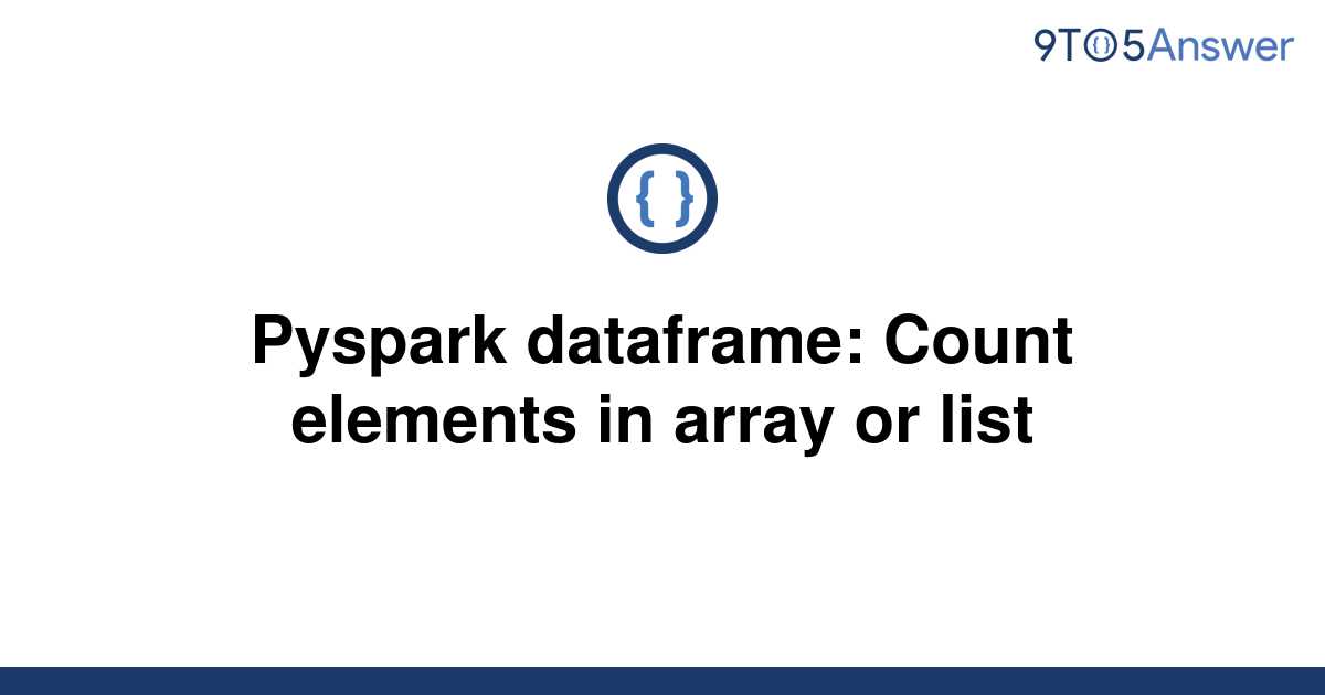  Solved Pyspark Dataframe Count Elements In Array Or 9to5Answer