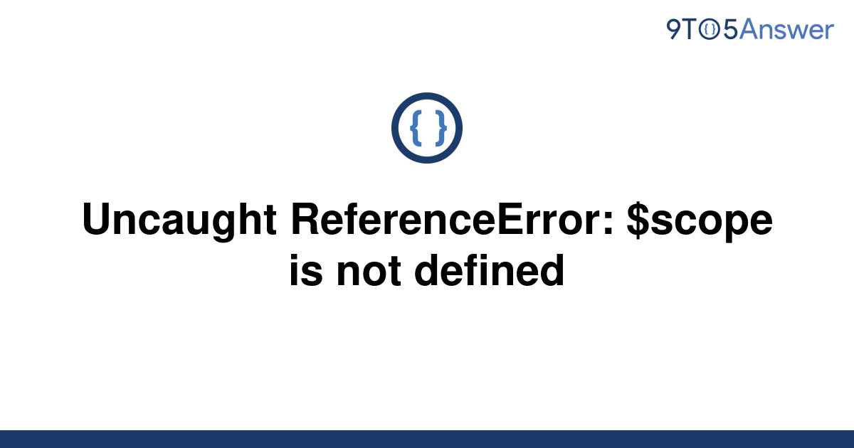 solved-uncaught-referenceerror-scope-is-not-defined-9to5answer