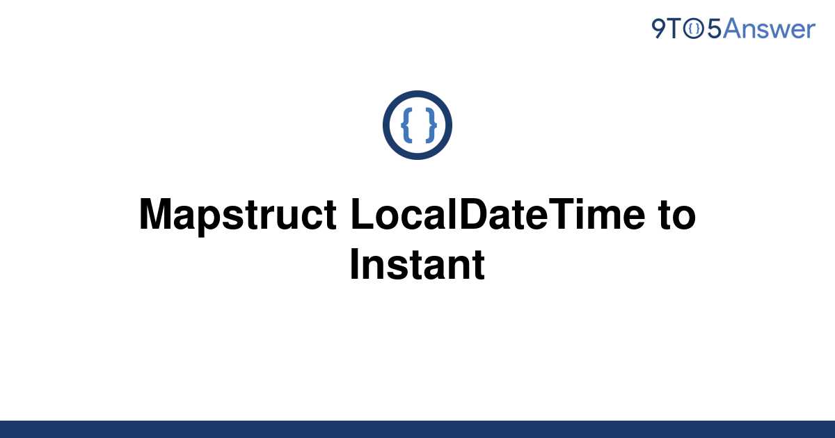 solved-mapstruct-localdatetime-to-instant-9to5answer