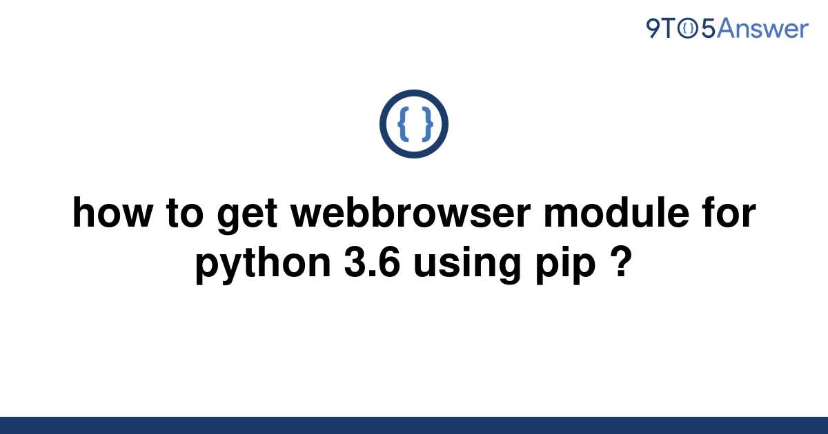 solved-how-to-get-webbrowser-module-for-python-3-6-9to5answer