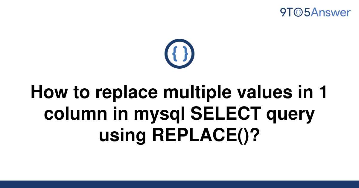 solved-how-to-replace-multiple-values-in-1-column-in-9to5answer