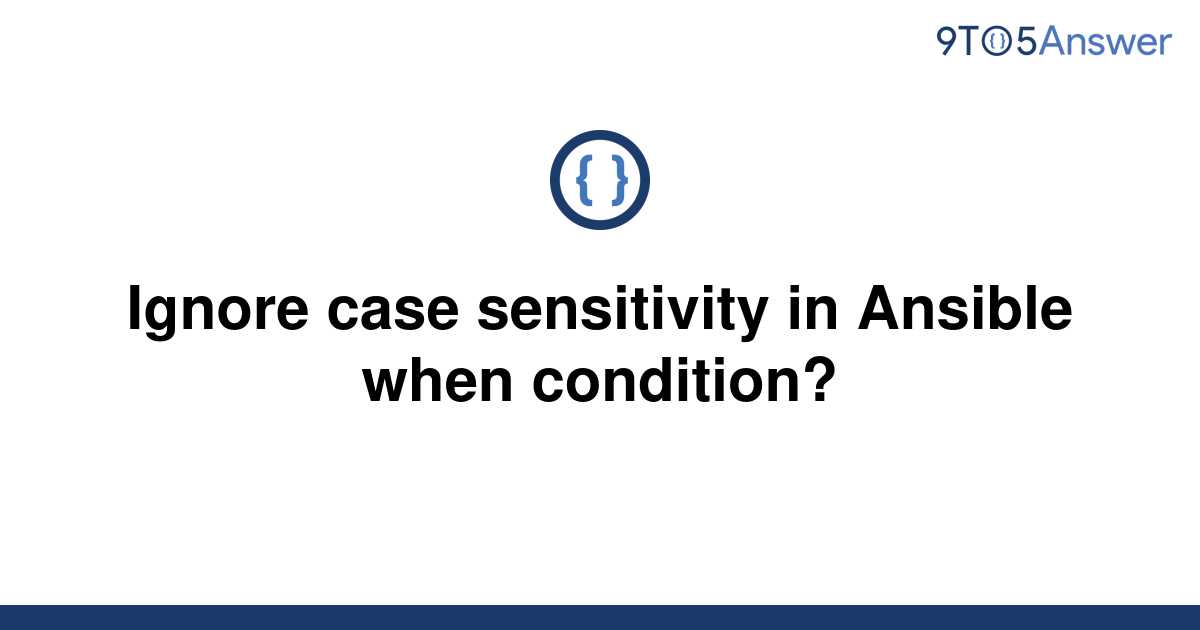  Solved Ignore Case Sensitivity In Ansible When 9to5Answer