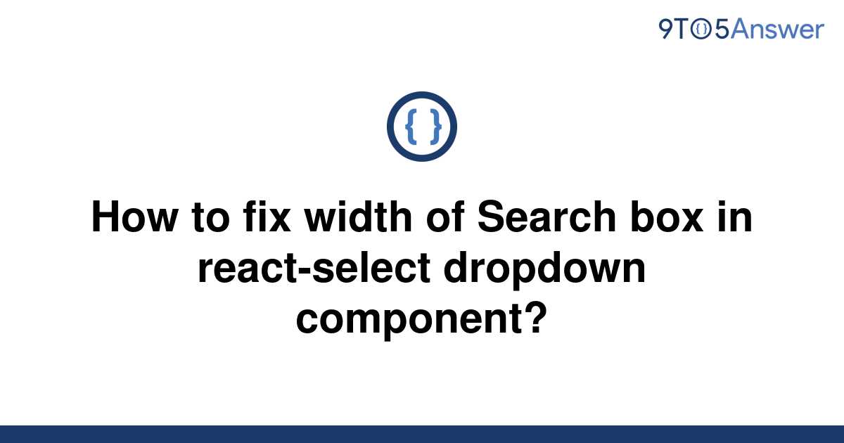 solved-how-to-fix-width-of-search-box-in-react-select-9to5answer