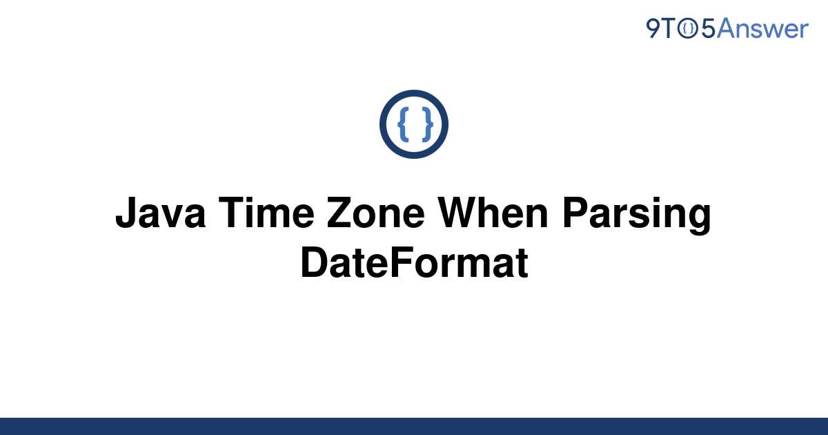 solved-java-time-zone-when-parsing-dateformat-9to5answer