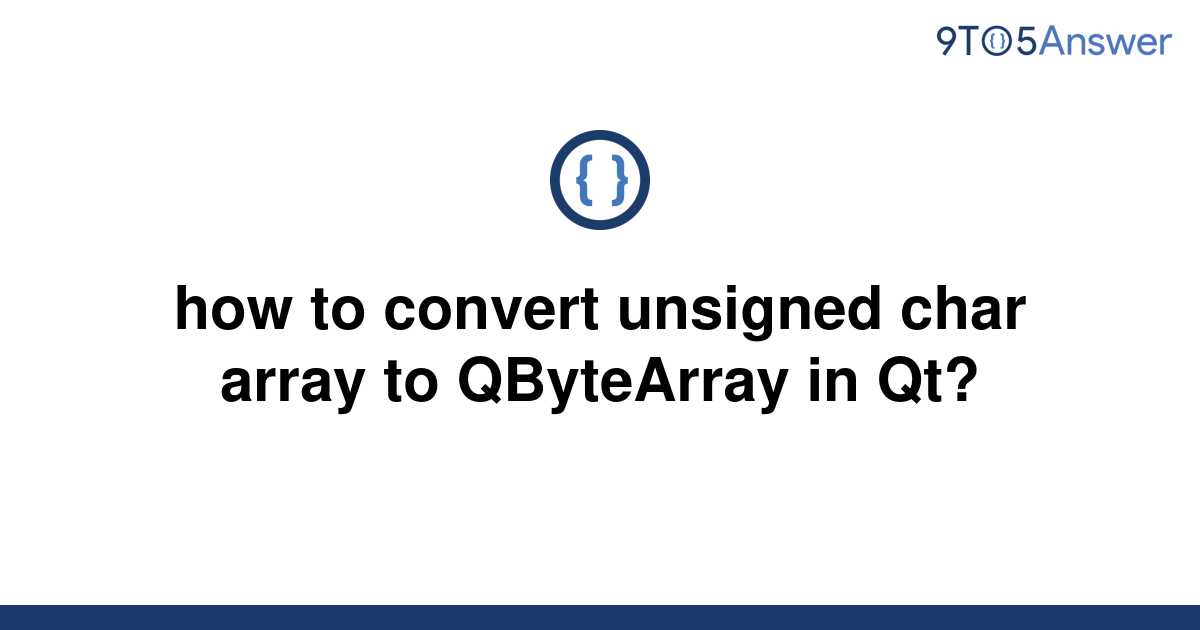 solved-how-to-convert-unsigned-char-array-to-qbytearray-9to5answer