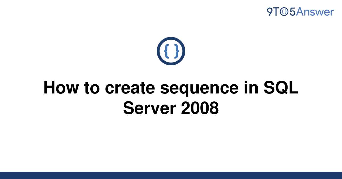 solved-how-to-create-sequence-in-sql-server-2008-9to5answer