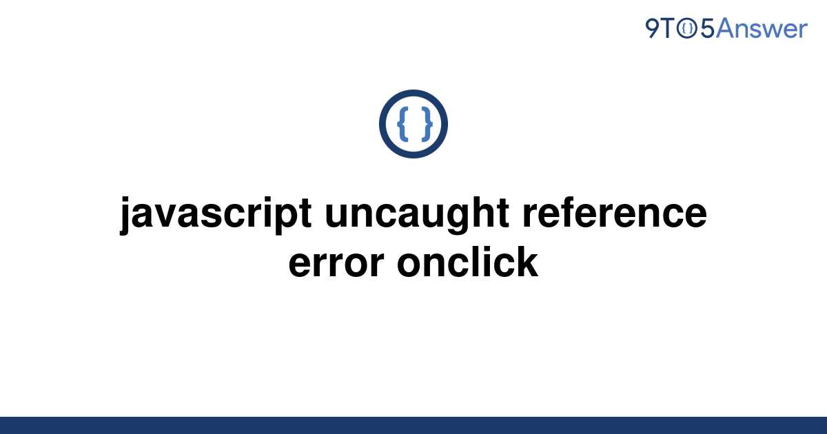 solved-javascript-uncaught-reference-error-onclick-9to5answer