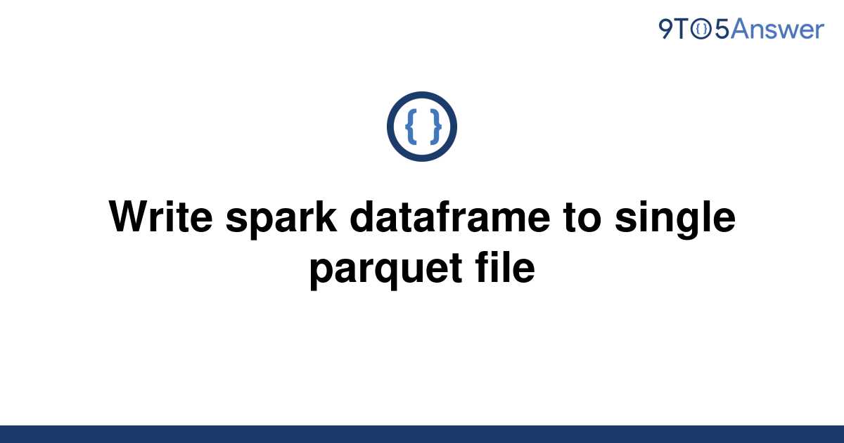 solved-write-spark-dataframe-to-single-parquet-file-9to5answer