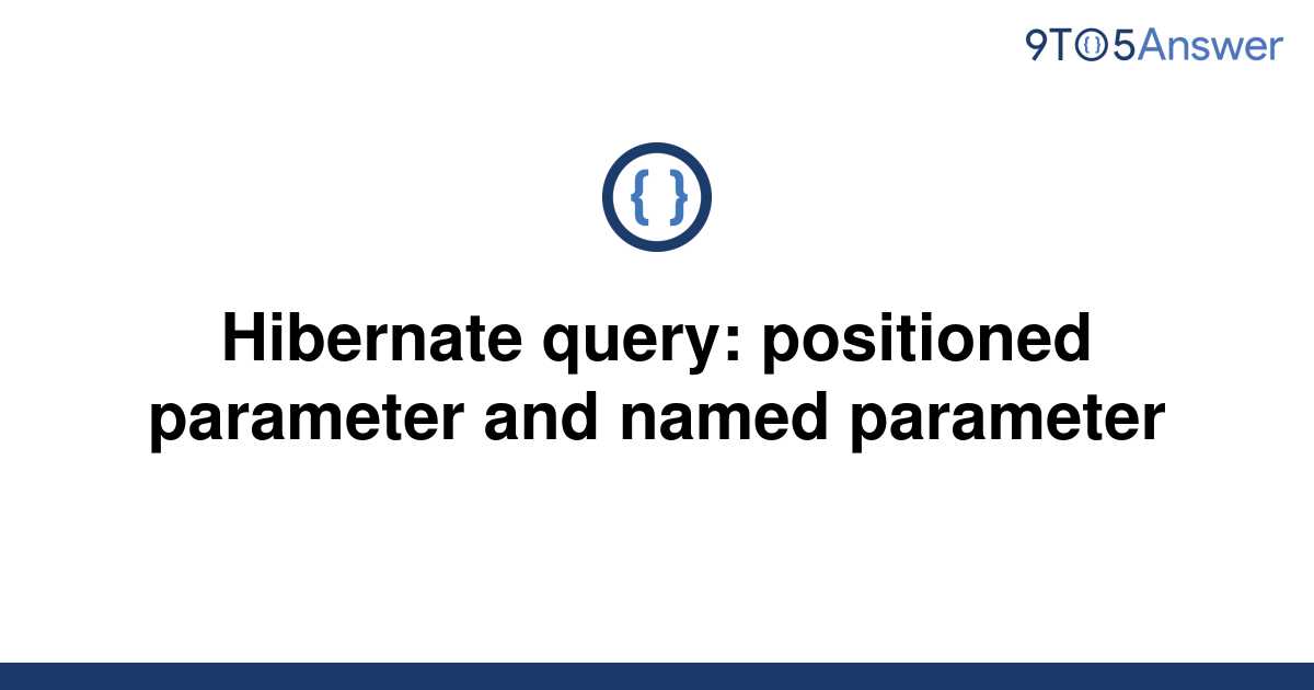 solved-hibernate-query-positioned-parameter-and-named-9to5answer