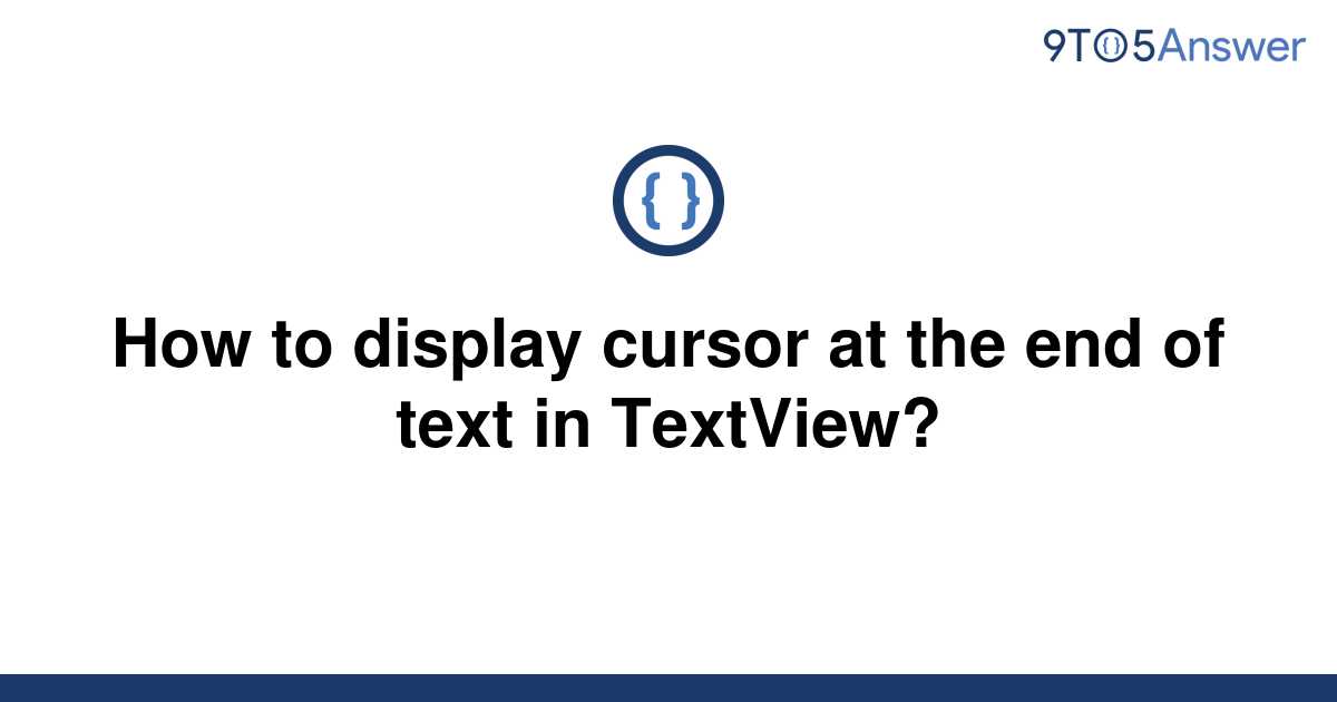 solved-how-to-display-cursor-at-the-end-of-text-in-9to5answer